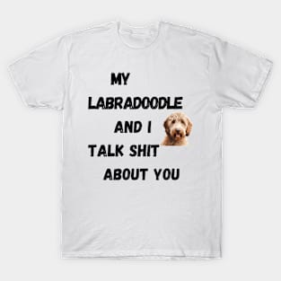 My Labradoodle and I Talk $hit T-Shirt